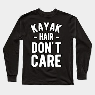 Kayak Hair Don_t Care kayak Long Sleeve T-Shirt